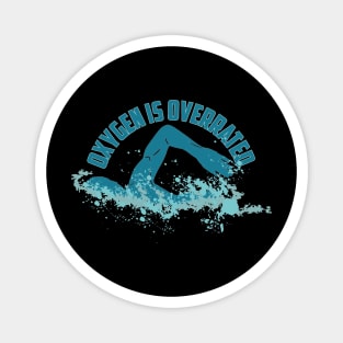 Oxygen Is Overrated - Funny Swimming Magnet